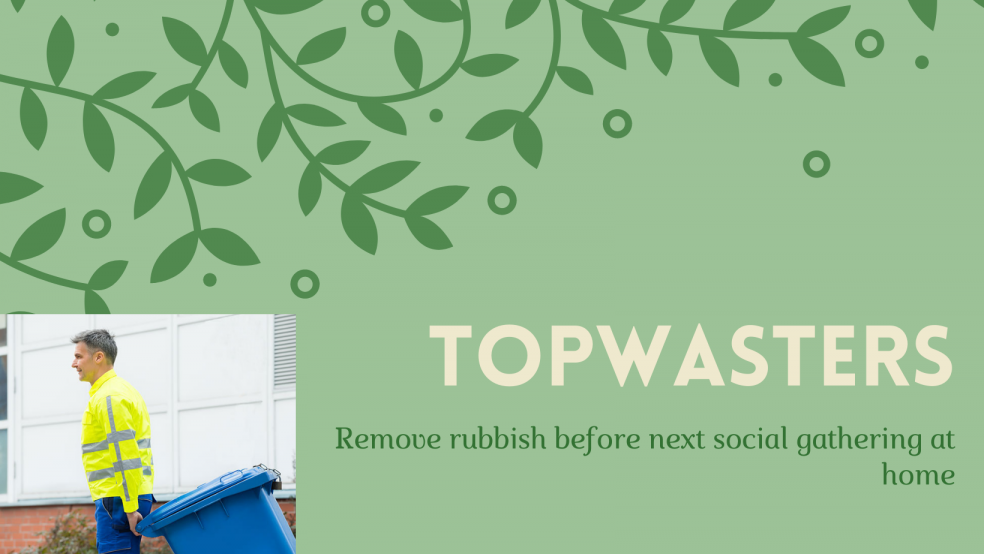 Topwasters remove rubbish before next social gathering at home