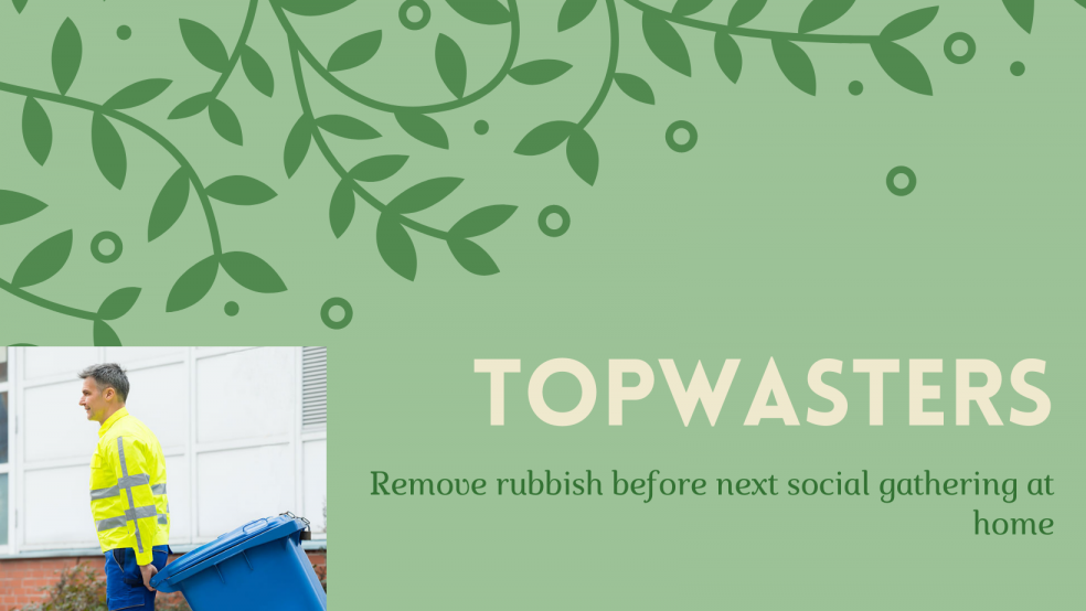 Topwasters remove rubbish before next social gathering at home Topwasters remove rubbish before next social gathering at home